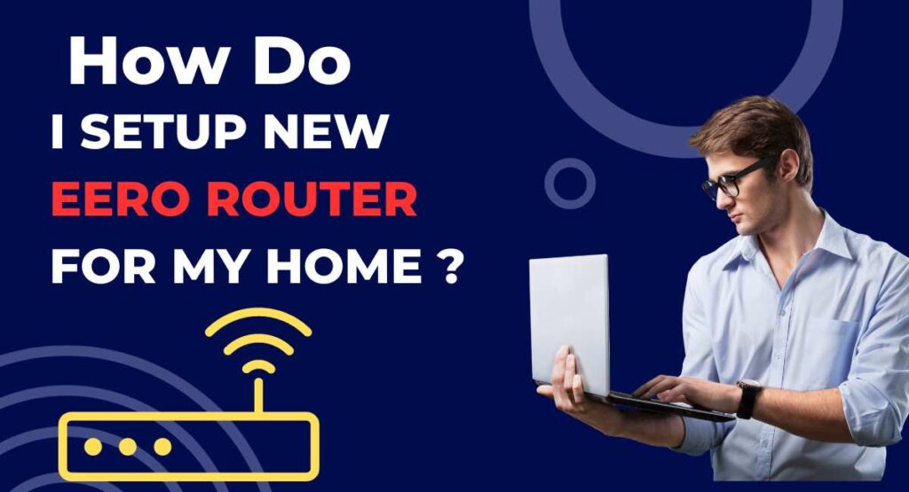 How do I Setup New Eero Router for My Home