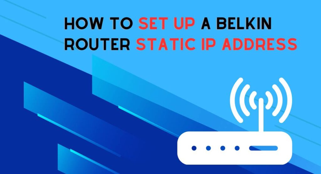 How to Set up a Belkin Router Static IP Address
