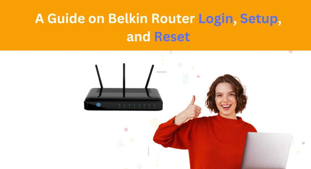 A Guide to belkin routerLogin, Setup, and Reset