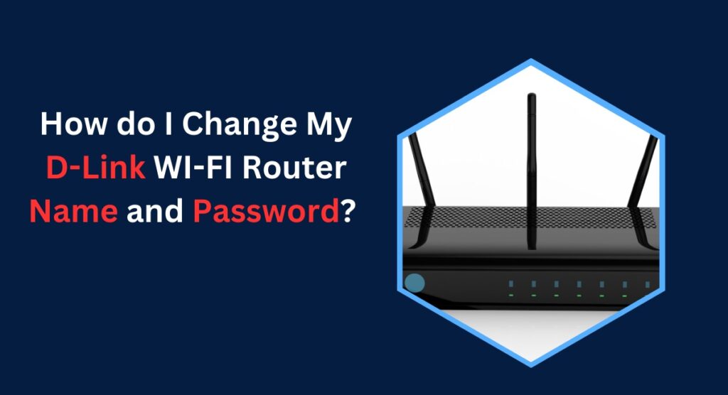 How do I Change My D-Link WI-FI Router Name and Password?