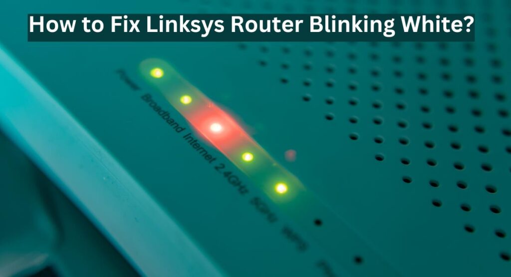 How to Fix Linksys Router Blinking White