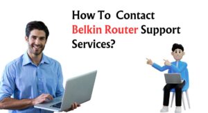 How To Contact Belkin Router Support Services