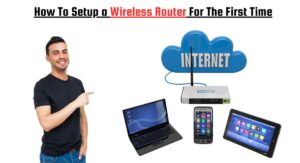 How To Setup a Wireless Router For The First Time