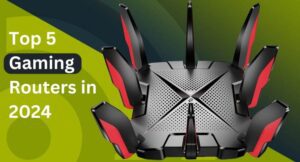 Top 5 Gaming Routers in 2024
