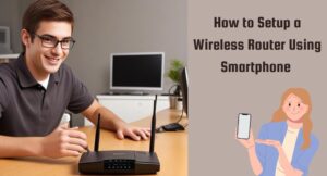 How to setup a wireless router using smartphone