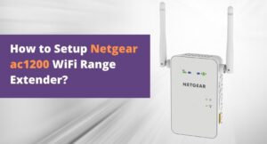A complete guide on how to setup Netgear ac1200 wifi range extender