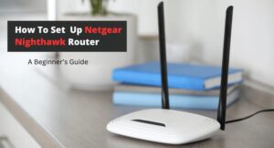 Setting Netgear Nighthawk router in easy steps