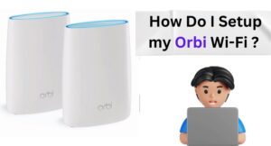 How Do I Setup my Orbi Wi-Fi